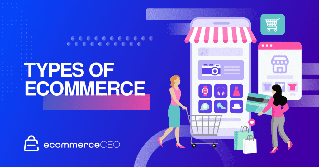 15+ types of ecommerce models that work in 2026: Which One For You?